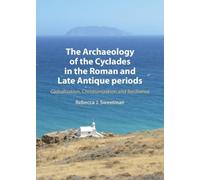 The Archaeology of the Cyclades in the Roman and Late Antique Periods: Globalization, Christianization and Resilience