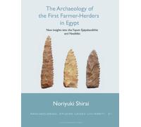 The Archaeology of the First Farmer-Herders in Egypt: New insights into the Fayum Epipalaeolithic and Neolithic: 21 (Archaeological studies Leiden University (ASLU), 21)