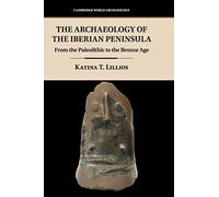 Arqueología de la Península Ibérica – Del Paleolítico a la Edad del Bronce