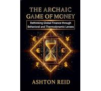 The Archaic Game of Money: Rethinking Global Finance through Behavioral and Thermodynamic Lenses (The Cognitive Architecture)