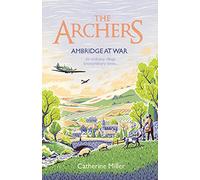 The Archers: Ambridge At War: Inspired by the much-loved radio play - the best war time story you'll read this year (Volume 1)