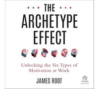 The Archetype Effect: Unlocking the Six Types of Motivation at Work