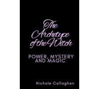 The Archetype of the Witch: Power, Mystery, and Magic