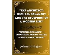 "The Architect: Michael Polansky and the Blueprint of a Modern Life": Michael Polansky - Connecting Silicon Valley, Science, and Stardom