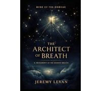 The Architect of Breath: A Fragment of the Hidden Breath (Rise of the Zodiac)