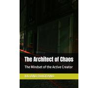 The Architect of Chaos: The Mindset of the Active Creator