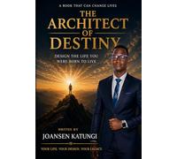 The Architect of Destiny: Design the Life You Were Born to Live