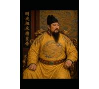 THE ARCHITECT OF EMPIRE: Emperor Yongle 朱棣 永乐: The Second Founding of Ming China and the Making of a Superpower (The World Wisdom Archive)