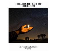 The Architect Of Freedom: A Founding Father'S Legacy