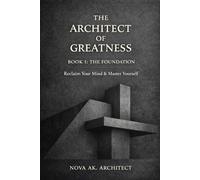 The Architect of Greatness: Book I: The Foundation: 1