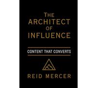 The Architect of Influence: Content That Converts