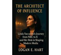 The Architect of Influence: Linda Yaccarino's Journey from NBC to X and Her Role in Shaping Modern Media