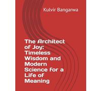 The Architect of Joy: Timeless Wisdom and Modern Science for a Life of Meaning