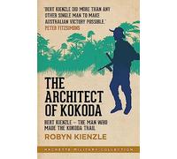 The Architect of Kokoda: Bert Kienzle - the man who made the Kokoda track (Hachette Military Collection)