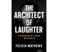 The Architect of Laughter: A Biography of Lorne Michaels