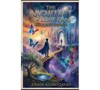 The Architect of Lost Eras: he Boy Who Forged the Key to the Labyrinth of Hours