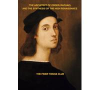 THE ARCHITECT OF ORDER: RAPHAEL AND THE SYNTHESIS OF THE HIGH RENAISSANCE