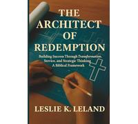 The Architect Of Redemption: Building Success Through Transformation, Service, and Strategic Thinking
