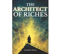 The Architect of Riches: How to Design Money, Power, and Freedom in a Rigged Game