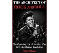 The Architect of rock and roll: The Explosive Life of the Man Who Ignited a Musical Revolution