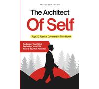 The Architect of Self: Redesign Your Mind, Redesign Your Life, Rise to Your Full Potential
