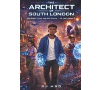 The Architect of South London: A Sci-Fi Ubran Thriller of Power, Code, and Survival (9D Universe)