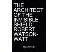 The Architect of the Invisible Shield: Robert Watson-Watt