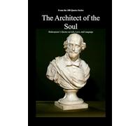 The Architect of the Soul: Shakespeare’s Quotes on Life, Love, and Language (The 100 Quotes Series)