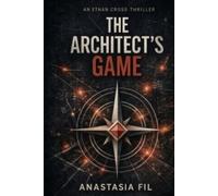 The Architect’s Game: A Psychological Crime Thriller of Conspiracy, Moral Choices, and Hidden Systems (The Ethan Cross Series)