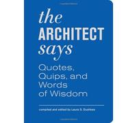 The Architect Says: Quotes, Quips, and Words of Wisdom by Laura S. Dushkes (2012-10-03)