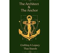The Architect & The Anchor: Crafting A Legacy That Stands