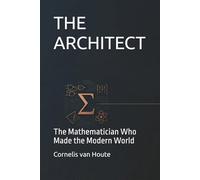 THE ARCHITECT: The Mathematician Who Made the Modern World (The Curious Mind Library)