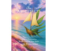 The Architects: A Story of Restoration, Wonder, and the New Earth