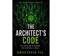 The Architect's Code: An Ethan Cross Thriller - Book 3 in the Gripping Techno-Thriller Series About System Manipulation and Behavioral Control (The Ethan Cross Series)