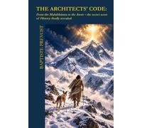 THE ARCHITECTS' CODE: From the Mahābhārata to the Atom - the secret score of History finally revealed