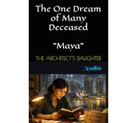 THE ARCHITECT'S DAUGHTER: Maya (The One Dream of Many Deceased)