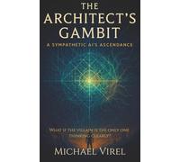 The Architect's Gambit: A Sympathetic AI’s Ascendance (The Algorithmic Heart.)