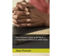 The Architect's Guide to the Word: A Comprehensive Manual for Bible Study (The Clear Truth Bible Study Series)