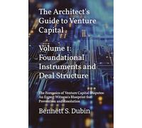 The Architect's Guide to Venture Capital - Volume 1: Foundational Instruments and Deal Structure: The Forensics of Venture Capital Disputes: An Expert Witness's Blueprint for Prevention and Resolution