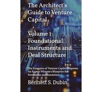 The Architect's Guide to Venture Capital - Volume 1: Foundational Instruments and Deal Structure: The Forensics of Venture Capital Disputes: An Expert Witness's Blueprint for Prevention and Resolution