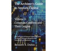 The Architect's Guide to Venture Capital - Volume 3: Common Conflicts and Their Origins: The Forensics of Venture Capital Disputes: An Expert Witness's Blueprint for Prevention and Resolution