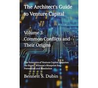 The Architect's Guide to Venture Capital - Volume 3: Common Conflicts and Their Origins: The Forensics of Venture Capital Disputes: An Expert Witness's Blueprint for Prevention and Resolution