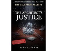 THE ARCHITECT'S JUSTICE: A Psychological Thriller Trail File (The Deception Archive -Book 6)
