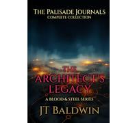 The Architect's Legacy: The Palisade Journals - The Complete Collection (Blood & Steel Universe)