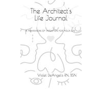 The Architect's Life Journal: An Adolescent's Guide In Gaining Self-Awareness, Emotional Intelligence And Empowerment To Building a Successful ... Of Intention Can Change Your Whole Life