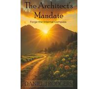 The Architect's Mandate: Forge the Internal Compass: Wisdom, Compassion, and Christ-Anchored Living.