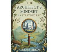 The Architect's Mindset for Strategic R&D: Uncertainty Management, Hypothesis Validation, and Decision Architecture for Professionals