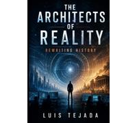 The Architects of Reality: Rewriting History (Novelas de Ciencia Ficción)