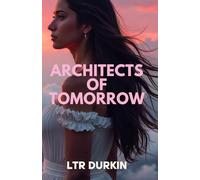 The Architects of Tomorrow: A monumental clash of ideals, forging a new era from volcanic chaos and moral trials. (Esther & The Great Quest Saga: An Epic Story of Survival, Friendship & Ambition)