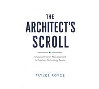 The Architect's Scroll: Timeless Product Management for Modern Technology Teams: 116 (Books on Tech)